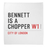 BENNETT IS A CHOPPER  Bandana