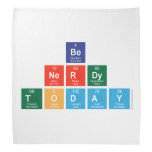 be 
 nerdy
 Today  Bandana
