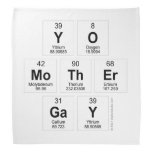 Yo 
 mother
 Gay  Bandana
