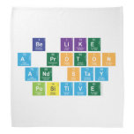 Be Like
 A Proton
 and Stay
 Positive  Bandana