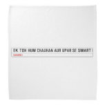 ek toh hum Chauhan Aur upar se Smart  Bandana