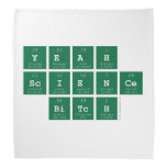 yeah
 science
  bitch  Bandana