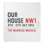 OUR HOUSE  Bandana