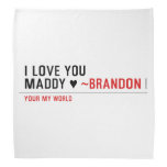 I love you Maddy ♥  Bandana