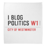 I Blog  Politics  Bandana