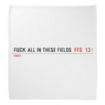 Fuck all in these Fields   Bandana