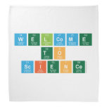Welcome
 to
 Science  Bandana
