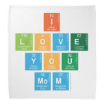 I
 love
 you
 mom  Bandana