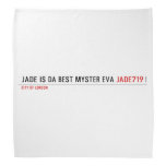 Jade is da Best Myster eva  Bandana