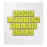 Game
 Letter
 Tiles
 ROCK!  Bandana