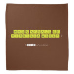 WHO'S AFRAID OF
 VIRGINIA WOOLF ?
   Bandana