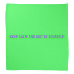 keep calm and just be yourself  Bandana