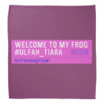 WELCOME TO MY FROG #ULFAH_TIARA     Bandana