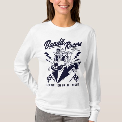 Bandit Racers Raccoon Keepin Em Up All Night T_Shirt