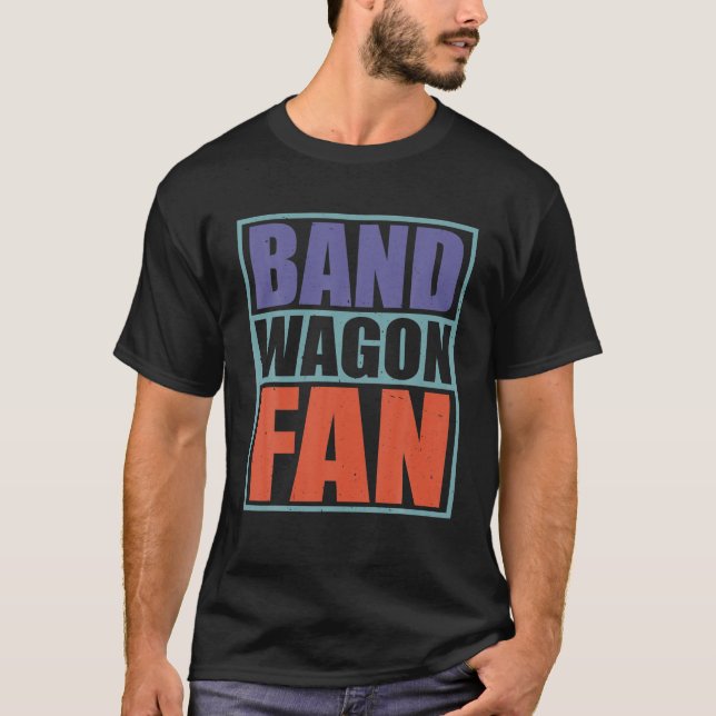 Bandwagon Fan T Shirt (Front)