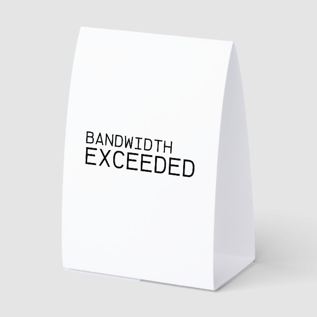 Bandwidth Exceeded | Freestanding Office  Paper Table Tent (Front)