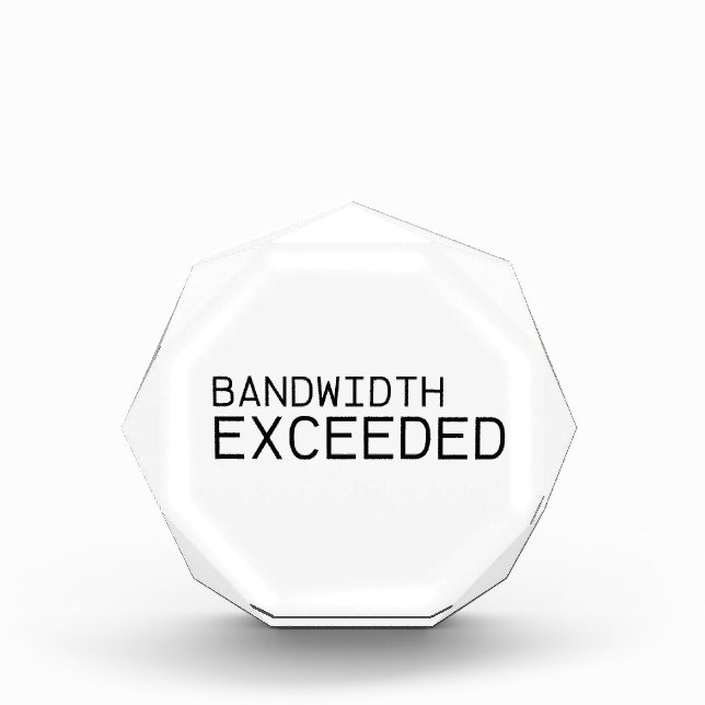 Bandwidth Exceeded | Premium Acrylic  Award (Front)