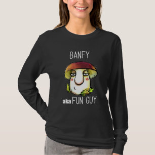 Banfy Aka Fun Guy Fungi Mushroom For Grandfathers T-Shirt