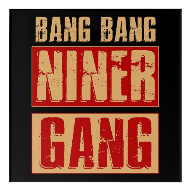 Bang Bang Niner Gang Acrylic Print (Front)