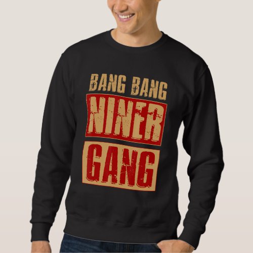 Bang Bang Niner Gang Football Cool Sweatshirt