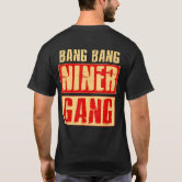 Bang Bang Niner Gang Football Cool T-Shirt Official