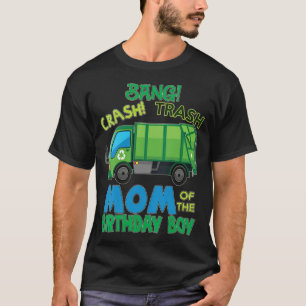 Bang Crash Trash Mom Garbage Truck Birthday body a T-Shirt