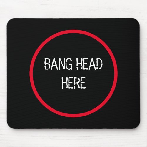 Bang Head Here _ Funny Stress Relief  Mouse Pad