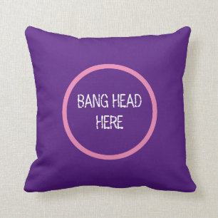 Bang Head Here - Funny Stress Throw Pillow