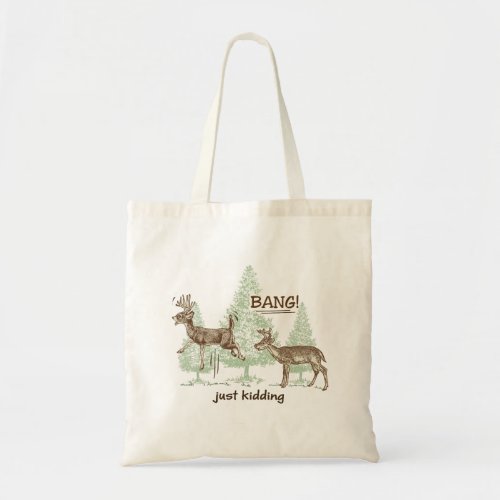 Bang Just Kidding Deer Hunting Humor Tote Bag