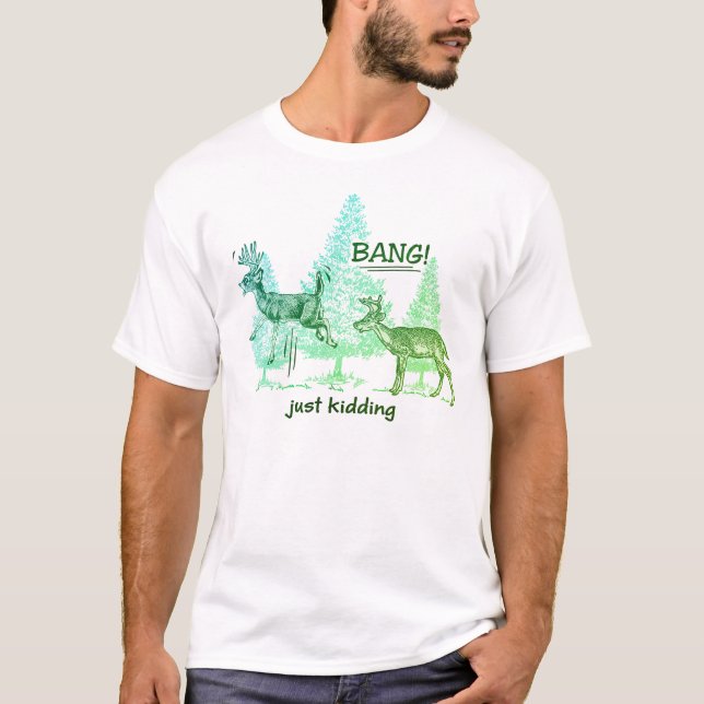 Bang! Just Kidding! Green Funny Hunting T-Shirt (Front)
