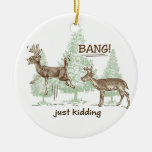 Bang! Just Kidding! Hunting Humor Ceramic Ornament