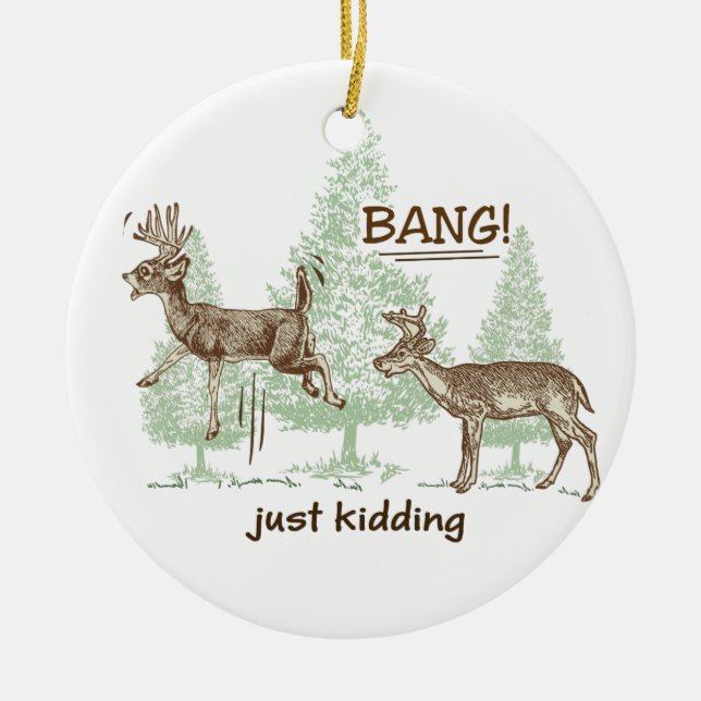Bang! Just Kidding! Hunting Humor Ceramic Ornament (Front)