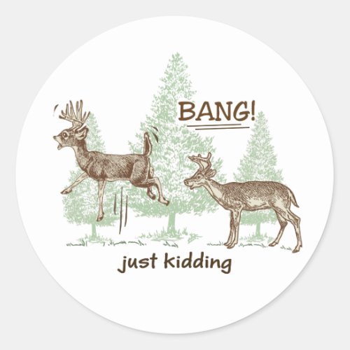 Bang Just Kidding Hunting Humor Classic Round Sticker