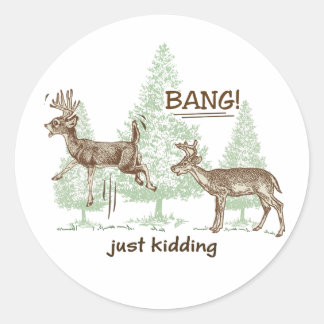 Bang! Just Kidding! Hunting Humor Classic Round Sticker