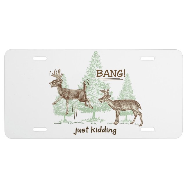 Bang! Just Kidding! Hunting Humor License Plate (Front)