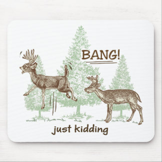 Bang! Just Kidding! Hunting Humor Mouse Pad