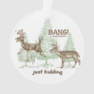 Bang! Just Kidding! Hunting Humor Ornament