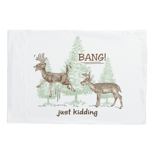 Bang! Just Kidding! Hunting Humor Pillowcase (Back)