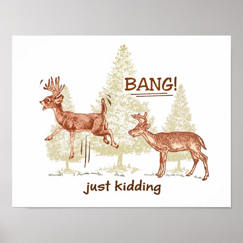 Bang Just Kidding Hunting Humor  Poster