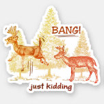 Bang Just Kidding Hunting Humor Sepia Vinyl Cut Sticker