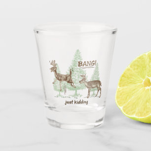 Bang! Just Kidding! Hunting Humor Shot Glass