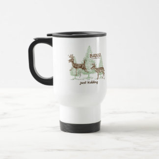 Bang! Just Kidding! Hunting Humor Travel Mug