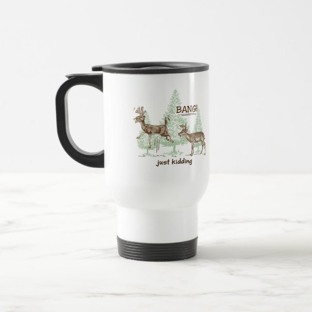 Bang! Just Kidding! Hunting Humor Travel Mug (Left)