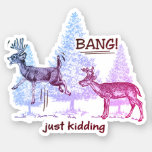 Bang Just Kidding Hunting Humor Vinyl Cut Sticker