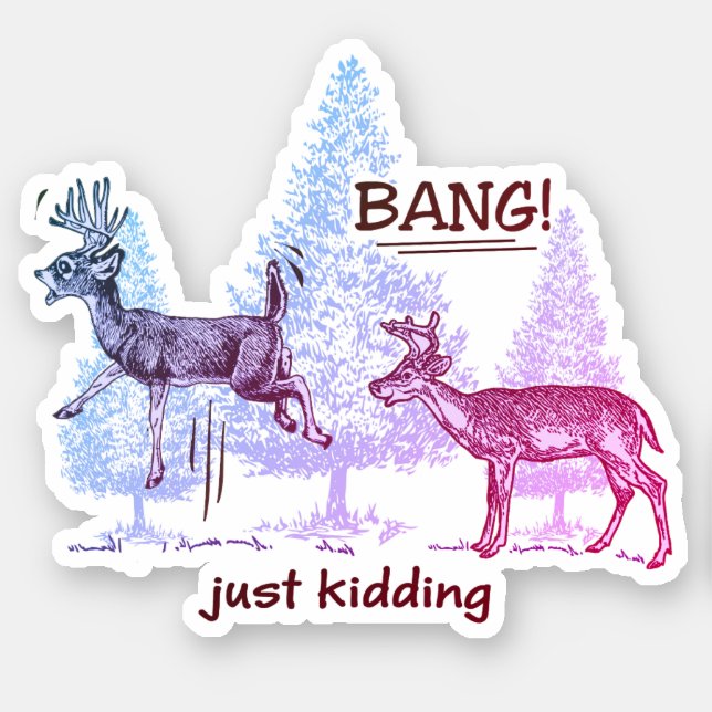 Bang Just Kidding Hunting Humor Vinyl Cut Sticker (Front)