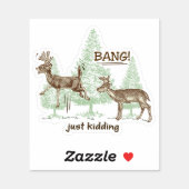Bang! Just Kidding! Hunting Humor Vinyl Cut Sticker (Sheet)