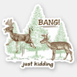 Bang! Just Kidding! Hunting Humor Vinyl Cut Sticker