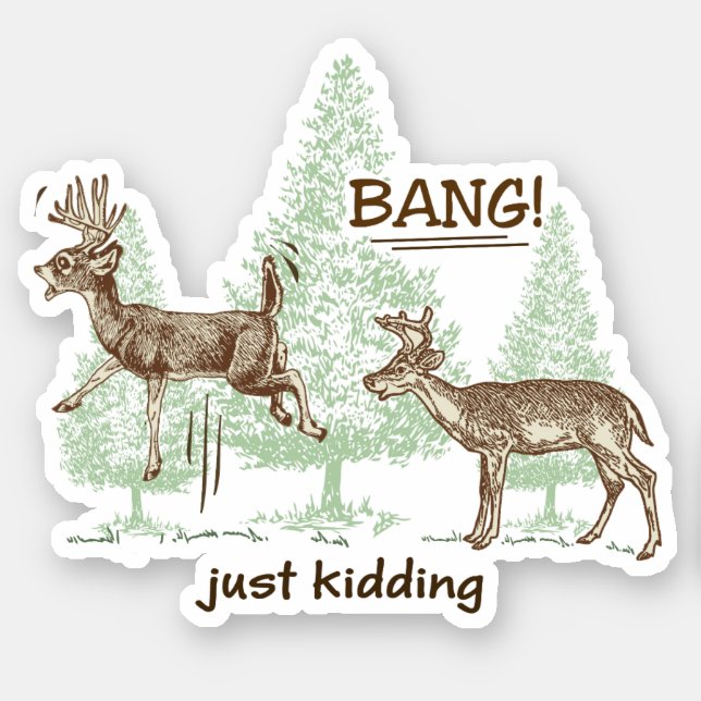 Bang! Just Kidding! Hunting Humor Vinyl Cut Sticker (Front)