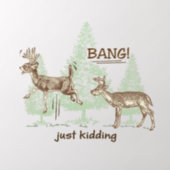 Bang! Just Kidding! Hunting Humor Wall Decal (Insitu 2)