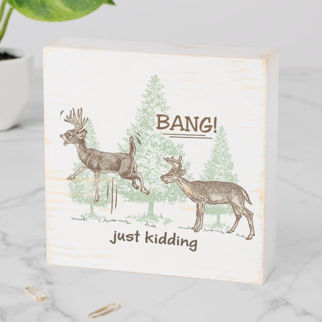 Bang! Just Kidding! Hunting Humor Wooden Box Sign (In Situ Horizontal)